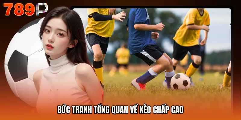 Bức tranh tổng quan về kèo chấp cao