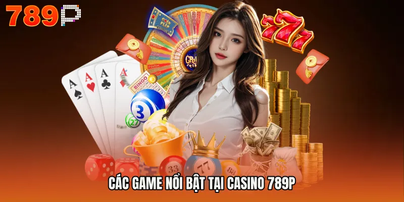 Các game nổi bật tại CASINO 789P
