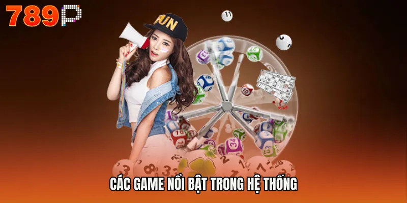 Các game nổi bật trong hệ thống
