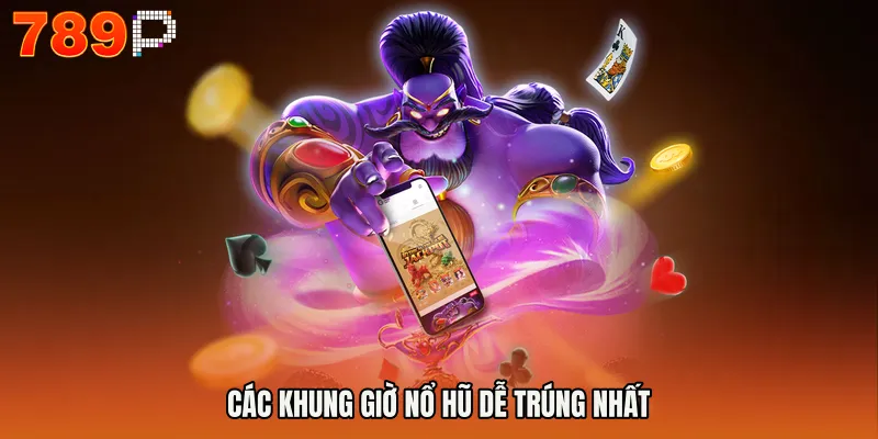 Khung Giờ Nổ Hũ - Bí Mật Săn Thưởng Chuẩn Xác 2026 3 Các khung giờ nổ hũ dễ trúng nhất