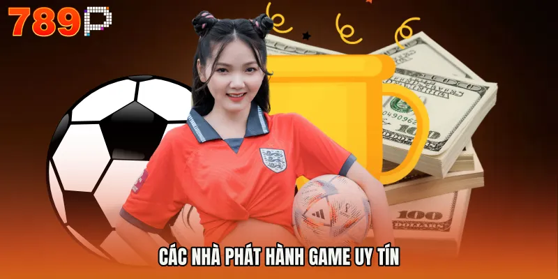 THỂ THAO 789P 4 Các nhà phát hành game uy tín