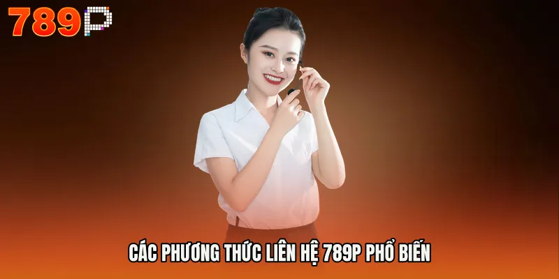 Các phương thức Liên hệ 789P phổ biến