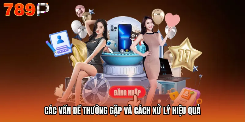 Các vấn đề thường gặp và cách xử lý hiệu quả