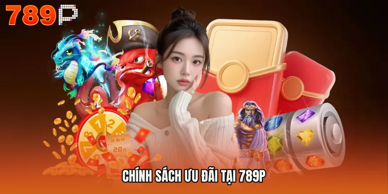 Trang chủ 789P 16 Chính sách ưu đãi tại 789P