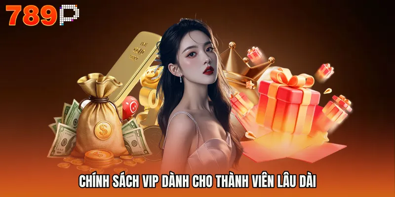 Trang chủ 789P 17 Chính sách VIP dành cho thành viên lâu dài