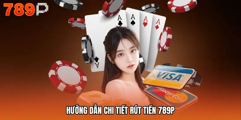 rút tiền 789P 2 Hướng dẫn chi tiết Rút tiền 789P