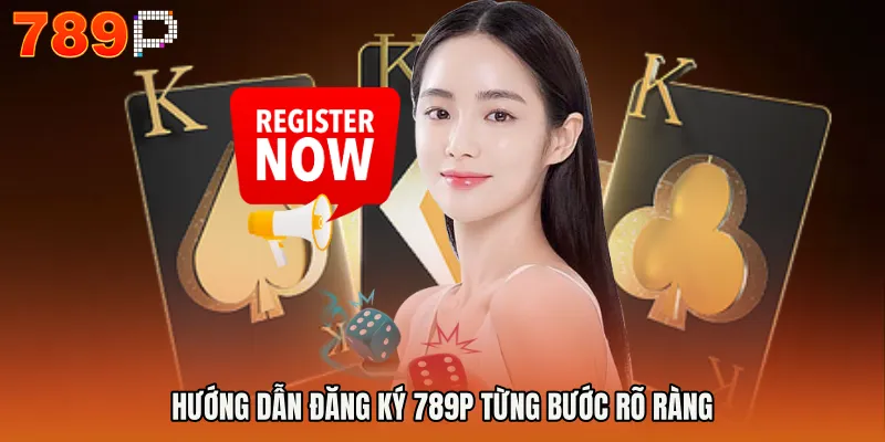 đăng ký 789P 2 Hướng dẫn Đăng ký 789P từng bước rõ ràng