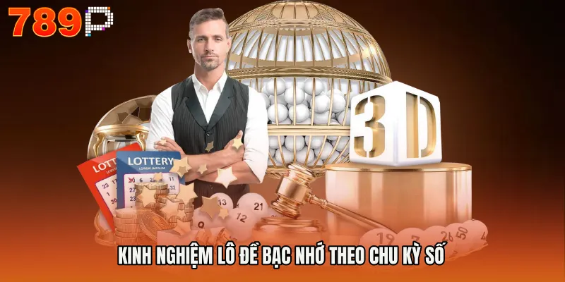 Kinh nghiệm lô đề bạc nhớ theo chu kỳ số