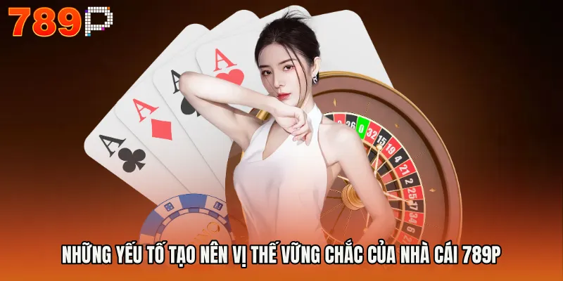 Trang chủ 789P 12 Những yếu tố tạo nên vị thế vững chắc của nhà cái 789P