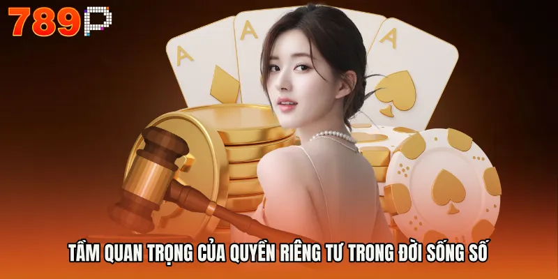 Quyền Riêng Tư 789P 1 Tầm quan trọng của quyền riêng tư trong đời sống số