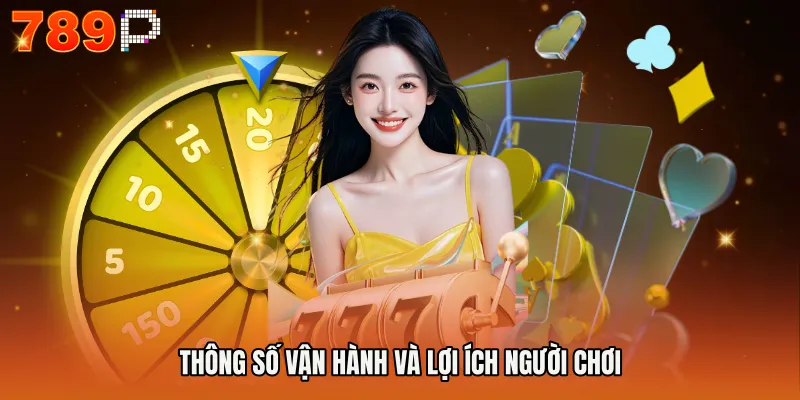 Thông số vận hành và lợi ích người chơi