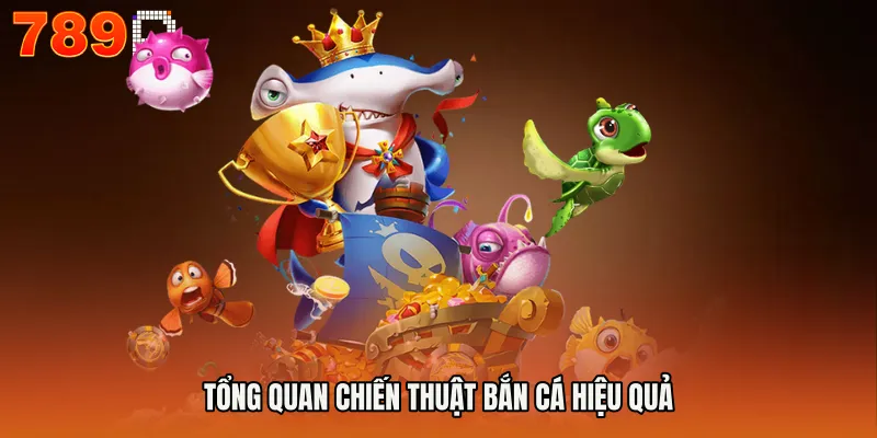 Mẹo Chơi Bắn Cá Online - Chiến Lược Săn Thưởng Thông Minh 2 Tổng quan chiến thuật bắn cá hiệu quả