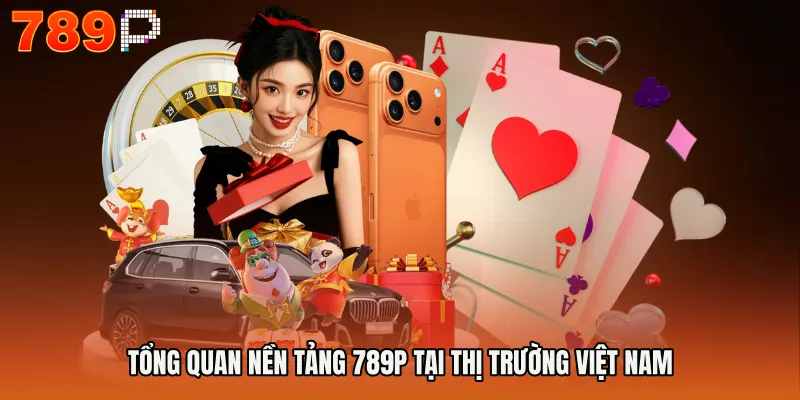 Trang chủ 789P 10 Tổng quan nền tảng 789P tại thị trường Việt Nam