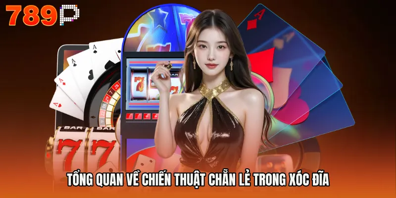 Tổng quan về chiến thuật chẵn lẻ trong xóc đĩa