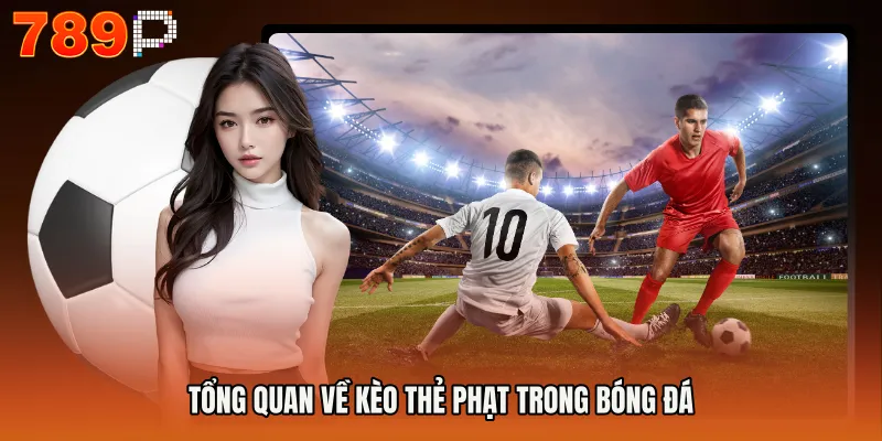 Tổng quan về kèo thẻ phạt trong bóng đá