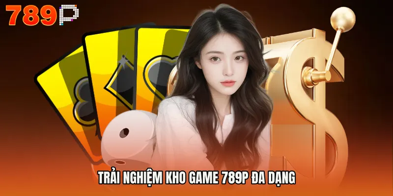 Trang chủ 789P 14 Trải nghiệm kho game 789P đa dạng