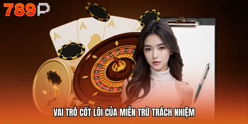 Vai trò cốt lõi của miễn trừ trách nhiệm