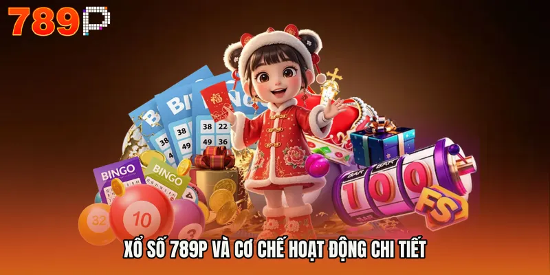 XỔ SỐ 789P và cơ chế hoạt động chi tiết